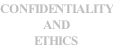 CONFIDENTIALITY AND ETHICS